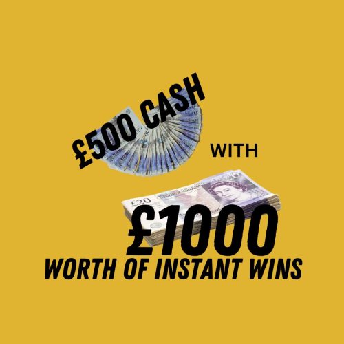 £500 CASH + £1,000 OF INSTANT WINS