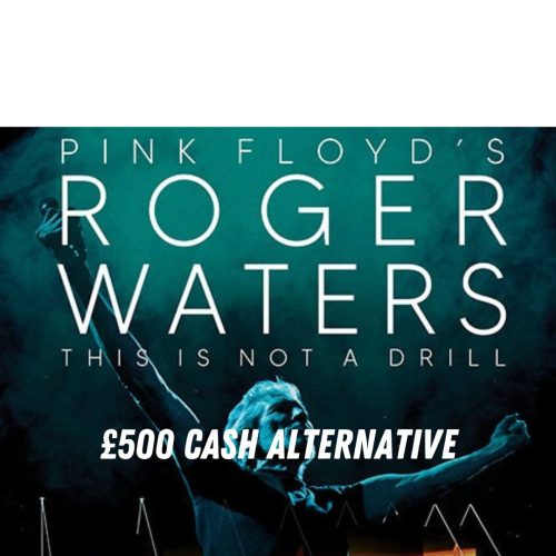 ROGER WATERS SHOW, 2 JUNE (Or £500 Cash)