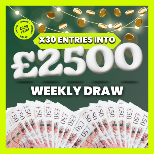 30X ENTRIES INTO OUR £2500 WEEKLY DRAW