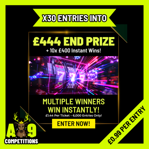 X30 ENTRIES INTO £444 END PRIZE + 10X £400 INSTANT WINS