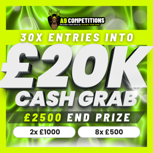 X30 ENTRIES INTO £20,000 CASH GRAB