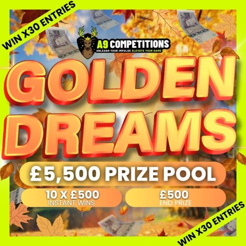 X30 ENTRIES INTO £5,500 GOLDEN DREAMS