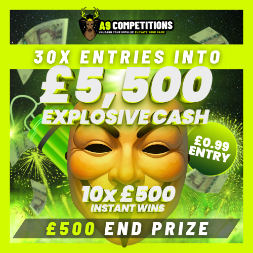 X30 ENTRIES INTO £5,500 EXPLOSIVE CASH