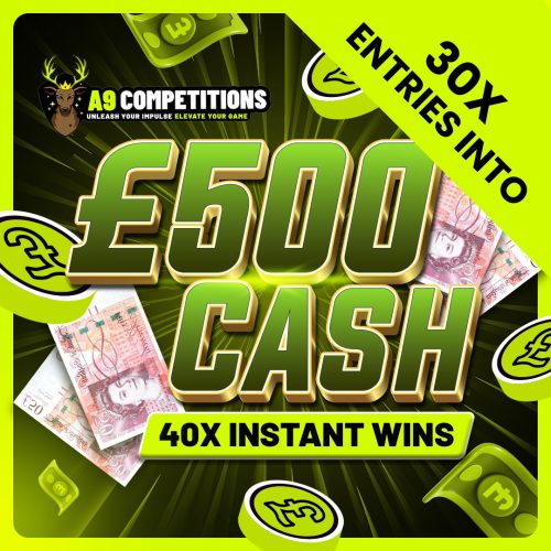 X30 ENTRIES INTO £500 CASH + 40 INSTANTS