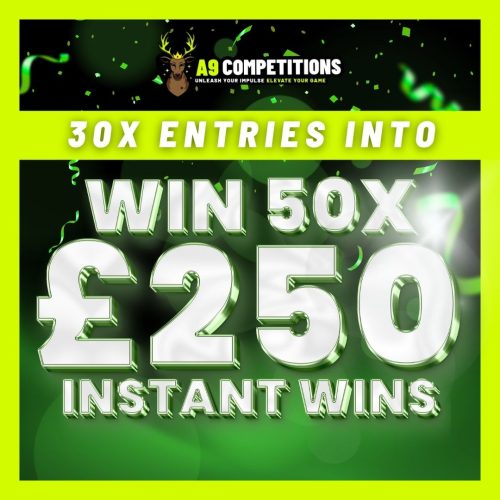 X30 ENTRIES INTO £250 CASH + 50 X £250 INSTANT WINS